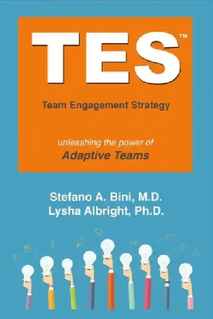 TES: The Team Engagement Strategy: Unleashing the Power of Adaptive Teams by Stefano Bini
