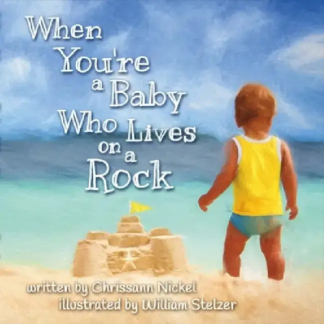 When You're a Baby Who Lives on a Rock by Chrissann Nickel