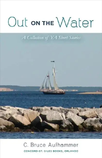 Out on the Water: A Collection of YA Short Stories by C. Bruce Aufhammer