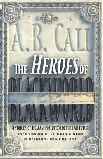 The Heroes of Blackworld by A. B. Call