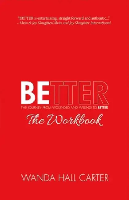 Better the Workbook: The Journey from Wounded and Willing to Better by Wanda Hall Carter