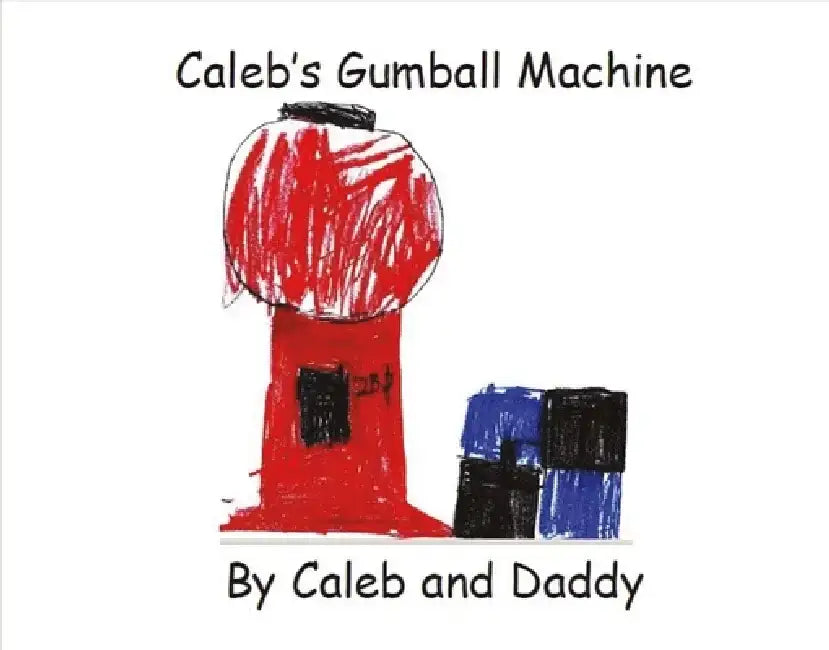 Caleb's Gumball Machine: By Caleb and Daddy by Caleb Kitterman