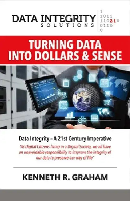 Data Integrity Solutions: Turning Data Into Dollars & Sense by Kenneth R. Graham