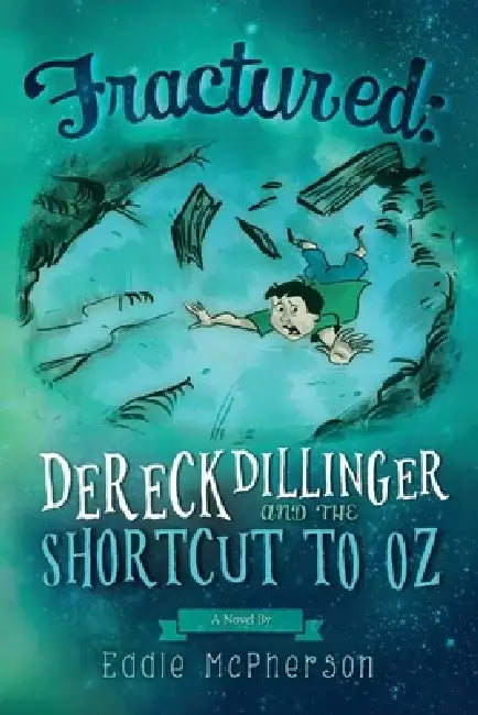 Fractured: Dereck Dillinger and the Shortcut to Oz by Eddie McPherson