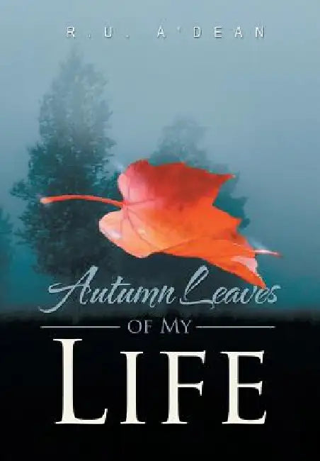 Autumn Leaves of My Life by R. U. A'Dean