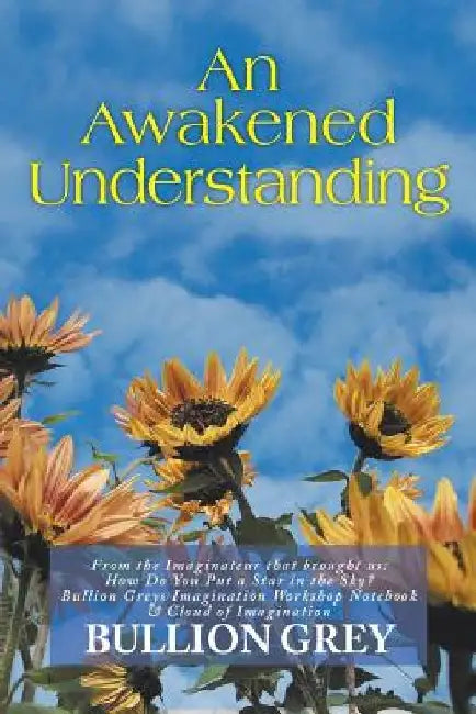An Awakened Understanding by Bullion Grey