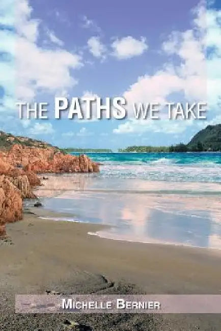 The Paths We Take by Michelle Bernier