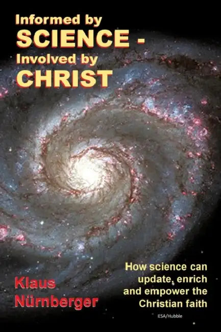 Informed by Science-Involved by Christ: How Science Can Update, Enrich and Empower the Christian Faith by Klaus Nurnberger