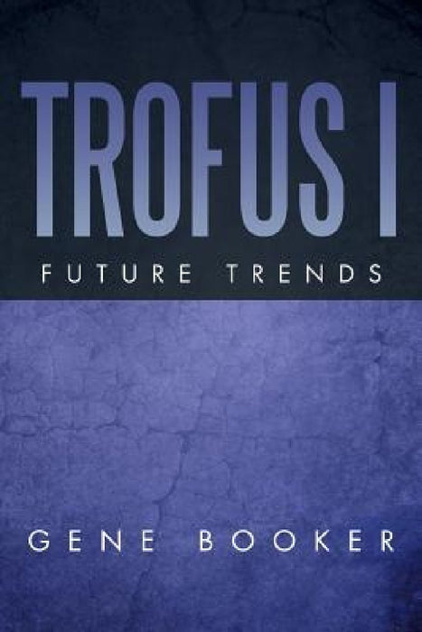 Trofus I: Future Trends by Gene Booker