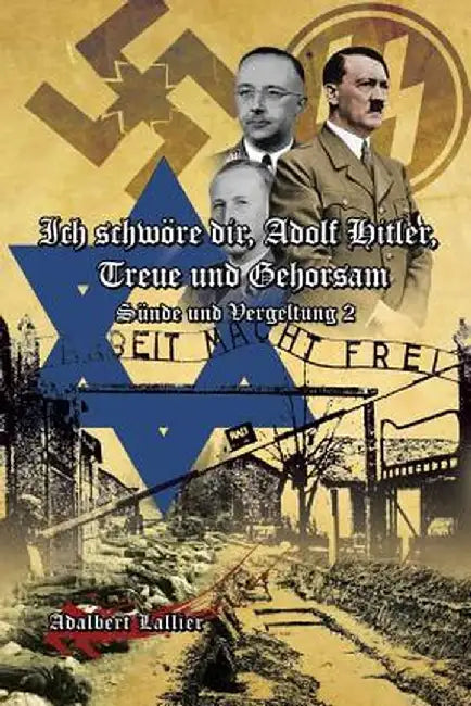 Ich Schwore Dir, Adolf Hitler, Treue Und Gehorsam: Sunde Und Vergeltung 2 by Adalbert Lallier