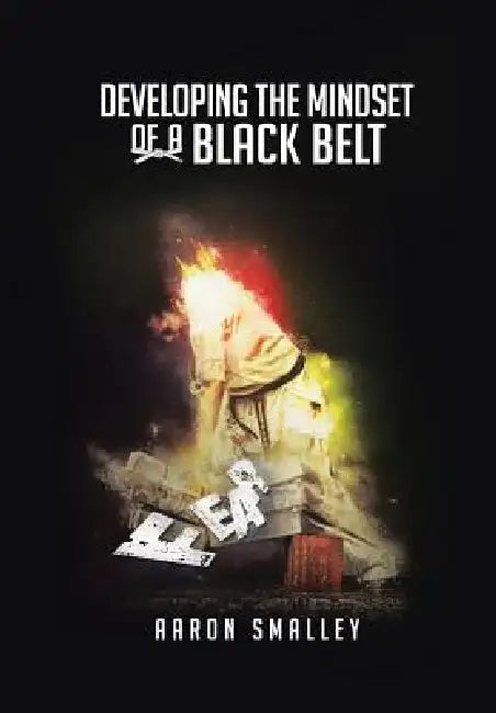 Developing the Mindset of a Black Belt by Aaron Smalley