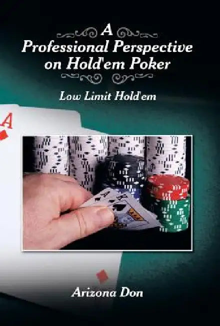 A Professional Perspective on Hold'em Poker: Low Limit Hold'em by Arizona Don