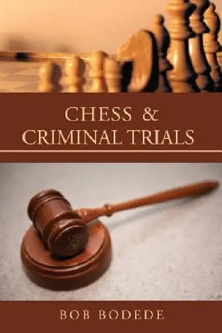 Chess & Criminal Trials by Bob Bodede