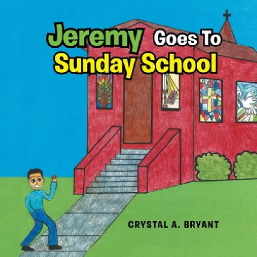 Jeremy Goes to Sunday School by Crystal A. Bryant