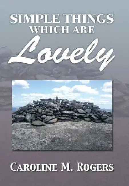 Simple Things Which Are Lovely by Caroline M. Rogers