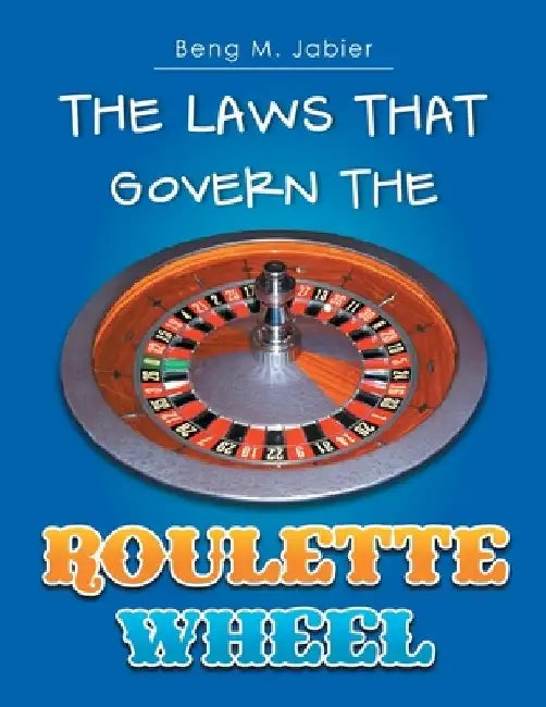 The Laws That Govern The Roulette Wheel by Beng M. Jabier