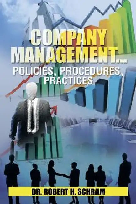 Company Management.Policies, Procedures, Practices by Robert H. Schram