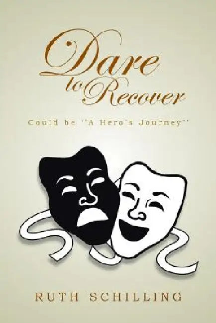 Dare to Recover: Could Be ''a Hero's Journey'' by Ruth Schilling