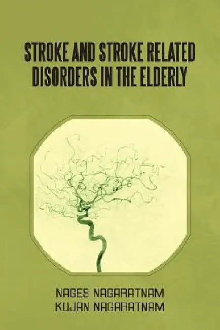 Stroke and Stroke Related Disorders in the Elderly by Nages Nagaratnam