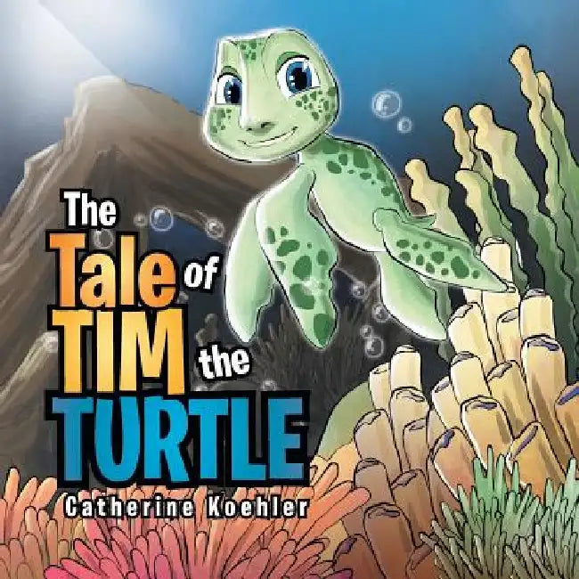 The Tale of Tim the Turtle by Catherine Koehler