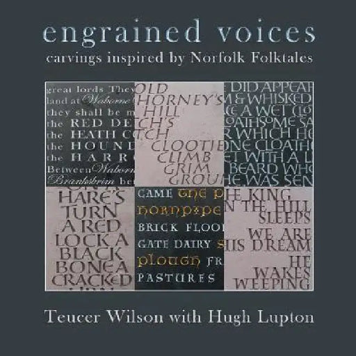 Engrained Voices: Carvings Inspired by Norfolk Folktales by Teucer Wilson