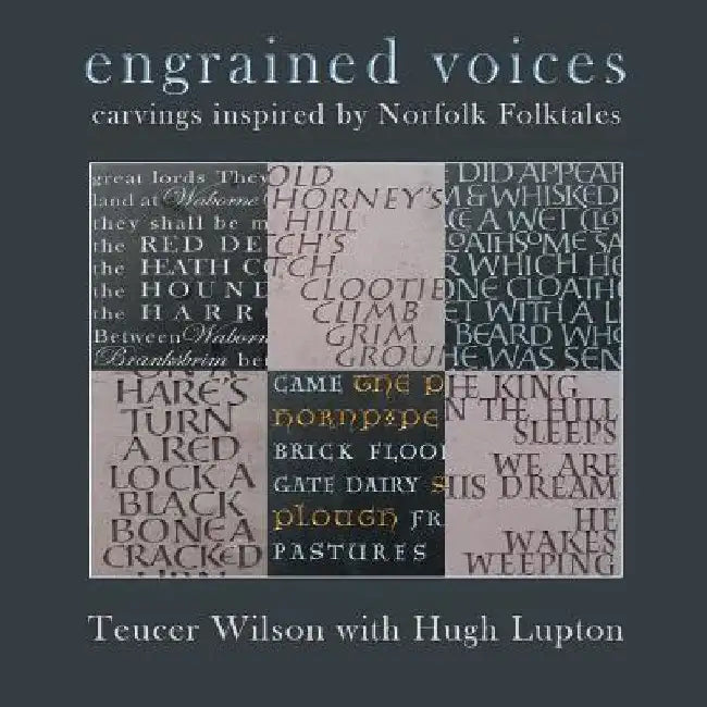 Engrained Voices: Carvings Inspired by Norfolk Folktales by Teucer Wilson