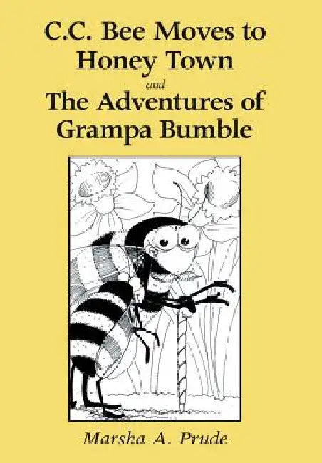 C.C. Bee Moves to Honey Town and the Adventures of Grampa Bumble by Marsha Prude