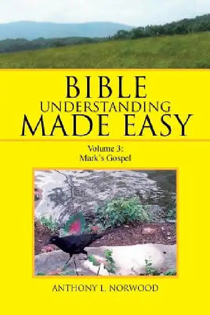 Bible Understanding Made Easy: Volume 3: Mark's Gospel by Anthony L. Norwood