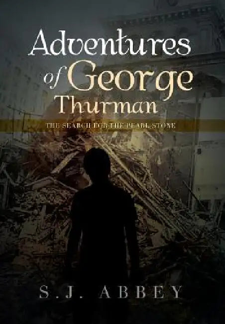 Adventures of George Thurman: The Search for the Pearl Stone by S. J. Abbey