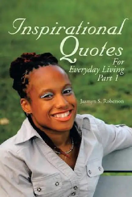 Inspirational Quotes for Everyday Living by Jazmyn S. Roberson