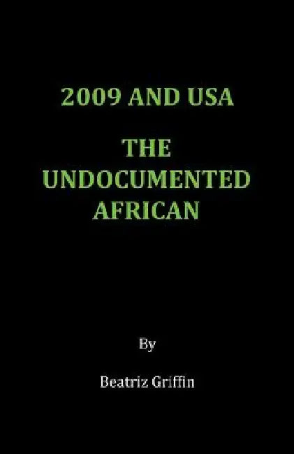 2009 and USA - The Undocumented African by Beatriz Griffin