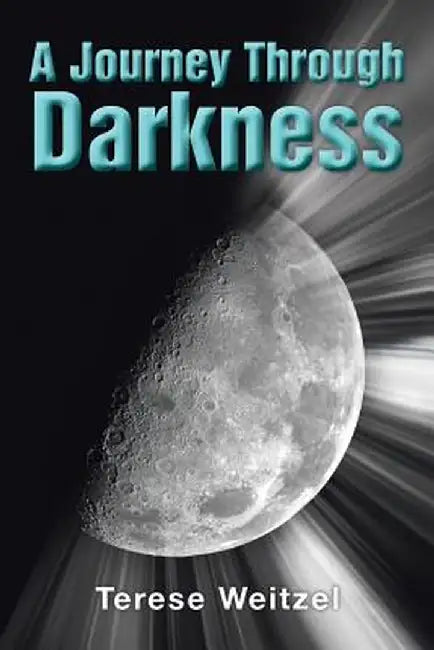 A Journey Through Darkness by Terese Weitzel