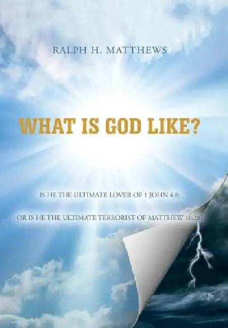 What Is God Like? by Ralph H. Matthews