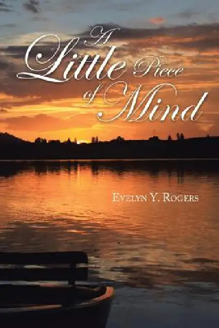 A Little Piece of Mind by Evelyn y. Rogers
