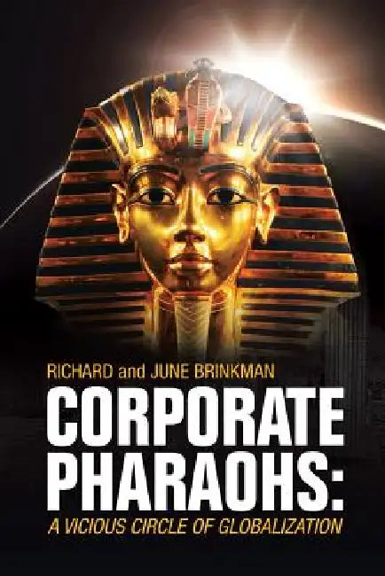 Corporate Pharaohs: A Vicious Circle of Globalization by Richard Brinkman
