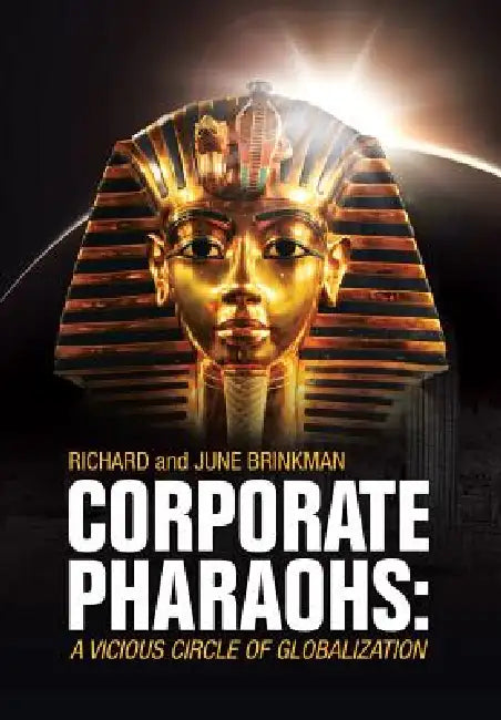 Corporate Pharaohs: A Vicious Circle of Globalization by Richard Brinkman