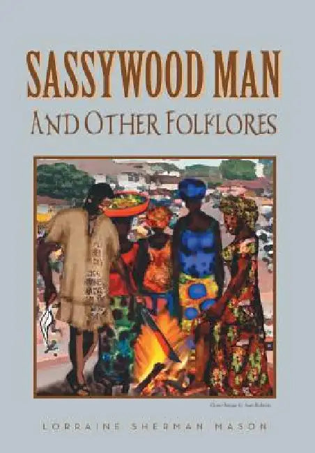 Sassywood Man: And Other Folklores by Lorraine Sherman Mason