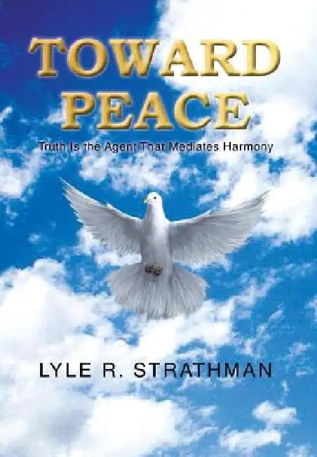 Toward Peace by Lyle R. Strathman