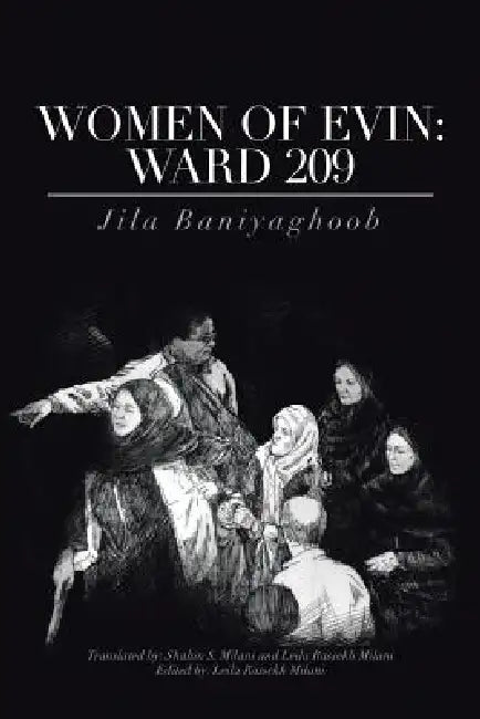 Women of Evin: Ward 209 by Jila Baniyaghoob