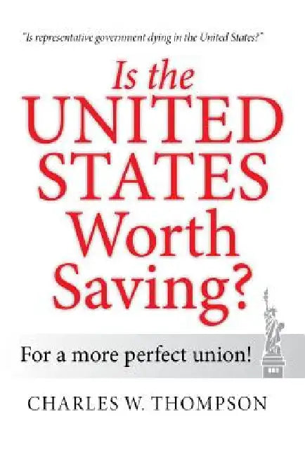 Is the United States Worth Saving?: For a More Perfect Union! by Charles W. Thompson