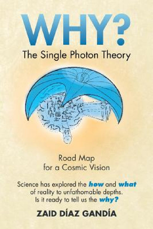 Why? the Single Photon Theory: The Single Photon Theory by Zaid Diaz Gandia