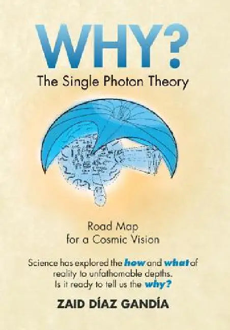 Why? the Single Photon Theory: The Single Photon Theory by Zaid Diaz Gandia