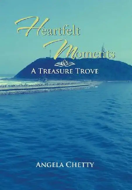 Heartfelt Moments: A Treasure Trove by Angela Chetty
