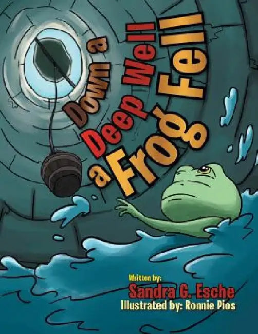 Down a Deep Well a Frog Fell by Sandra G. Esche