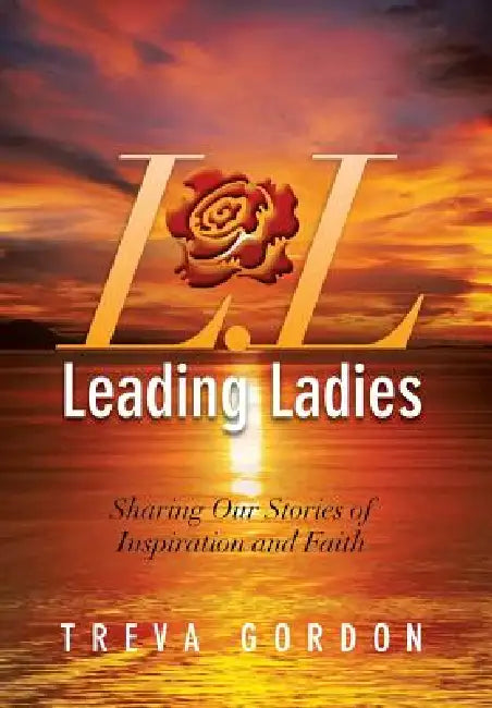 Leading Ladies: Sharing Our Stories of Inspiration and Faith by Treva Gordon