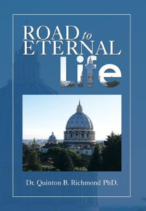 Road to Eternal Life by Quinton B. Richmond