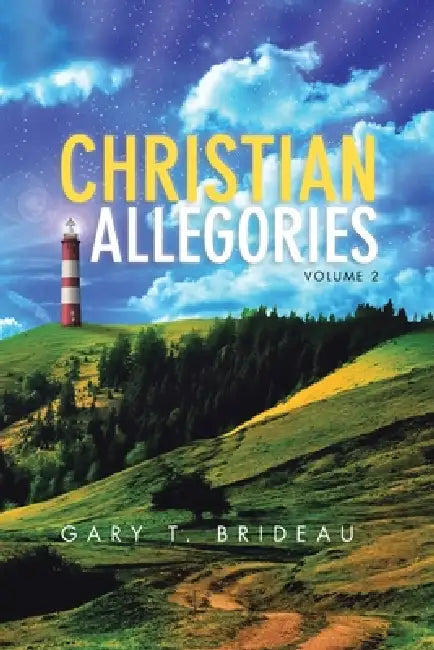 Christian Allegories: Volume 2 by Gary T. Brideau