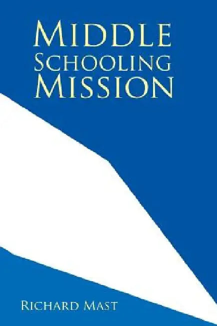 Middle Schooling Mission by Richard Mast