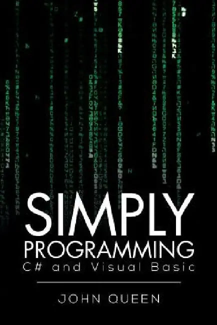 Simply Programming C# and Visual Basic .: C# and Visual Basic by John Queen