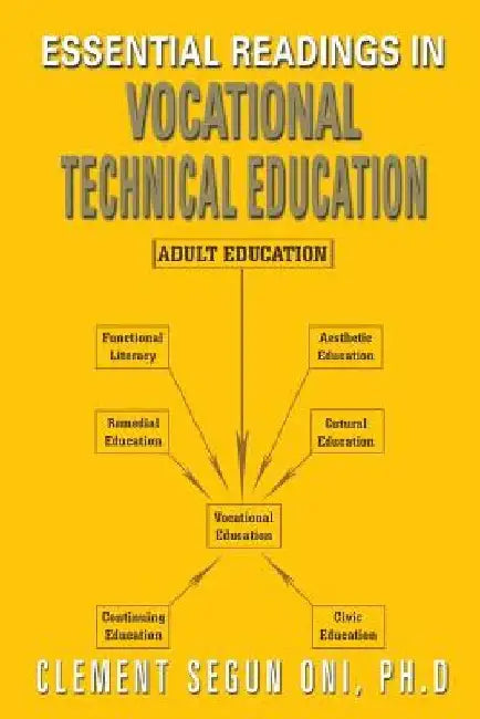 Essential Readings in Vocational Technical Education by Clement Segun Oni Ph. D.